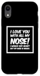 Coque pour iPhone XR Citations drôles Love You I Love You With All My Nose