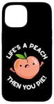 Coque pour iPhone 15 Jeu de mots amusant aux fruits Life's A Peach Then You Pie