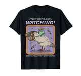 The Birds Are Watching! Bird Spotters Gifts & Funny Pigeon T-Shirt