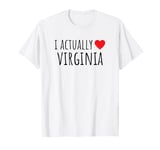 I ACTUALLY LOVE (HEART) VIRGINIA – American State T-Shirt