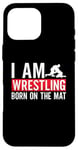 iPhone 16 Pro Max I Am Wrestling Born On The Mat Game Wrestler Catch Wrestling Case