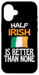 Coque pour iPhone 16 Citation humoristique « Half Irish Is Better Than None »