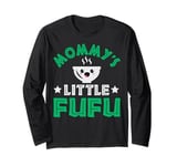 Mommy's little Fufu Design for your Fufu child Long Sleeve T-Shirt