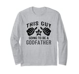 This Guy Is Going To Be A Godfather Long Sleeve T-Shirt