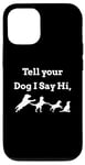 iPhone 12/12 Pro Tell your Dog I Say Hi Funny Humor Puppy Pet Love Saying Case