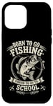 Coque pour iPhone 12 Pro Max Born To Go Fishing Forced School Kids Humour Fisherman Youth