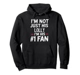 I'm Not Just His Lolly I'm His Number 1 Fan Pullover Hoodie