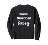 Saved Sanctified Sassy Feisty Nun Humor Sweatshirt