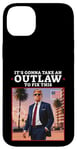 Coque pour iPhone 14 Plus Trump 2024 It's Gonna Take an Outlaw HillBilly Felon to fix