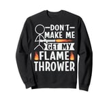 Flame Thrower Fire Gun Quote for a Flamethrower lover Sweatshirt