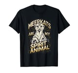 Meerkats Are My Spirit Animal Cute Funny Meerkat T-Shirt