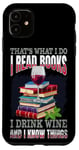 iPhone 11 That's What I Do - I Read Books Drink Wine and I Know Things Case