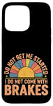 Coque pour iPhone 15 Pro Max Do Not Get Me Started I Do Not Come With Brakes -------