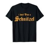 I Don't Give A Schnitzel T-Shirt