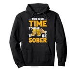 This Is No Time To Be Sober |||---- Pullover Hoodie