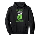 I'm Nicer After Kickboxing Funny Kickboxer I Love Kickboxing Pullover Hoodie