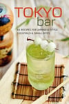 Tokyo Bar  65 Recipes for JapaneseStyle Cocktails and Izakaya Snacks