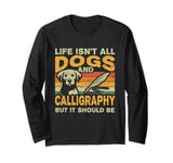 Retro Life Isn't All Dogs And Calligraphy and Hand Lettering Long Sleeve T-Shirt