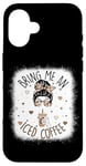 iPhone 16 Bring Me An Iced Coffee Messy Bun Cold Brew Coffee Quote Case