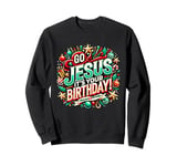 Go Jesus Its Your Birthday Funny Jesus Christmas Xmas Sweatshirt