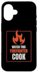 iPhone 16 Watch This Firefighter Cook Humor Funny Case