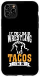 Coque pour iPhone 11 Pro Max Si vous avez dit Wrestling and Tacos, je suis dans Sport Coach Wrestling.