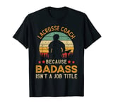 Funny Lacrosse Coach Gift for Men, Badass Lacrosse Coach T-Shirt