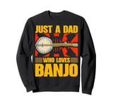 Just a Dad Who Loves Banjo Present for Music Lovers Sweatshirt