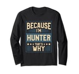 Men Because I'm Hunter That's Why Man Name Long Sleeve T-Shirt