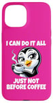 iPhone 15 Can Do It All Just Not Before Coffee Addict Funny Penguin Case