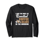 I Love The Smell Of Roasted Coffee Beans For Coffee Roasters Long Sleeve T-Shirt