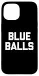 Coque pour iPhone 15 Blue Balls – Funny Saying Sarcastic Novelty Guys Cool Men