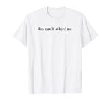 You Can't Afford Me T-Shirt