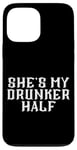 Coque pour iPhone 13 Pro Max She's My Drunken Half Fun Party Partner Drink