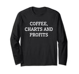 Coffee, Charts And Profits - Great Investing Trading Stocks Long Sleeve T-Shirt