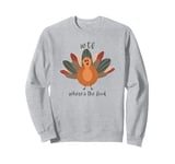 Funny Turkey WTF Where's The Food Thanksgiving Dinner Sweatshirt