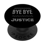 Funny Justice Quotes Injustice Bye Bye Justice PopSockets Adhesive PopGrip