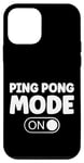 Coque pour iPhone 12 mini Ping Pong Mode On Saying for Table Tennis Player
