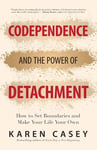 Codependence and the Power of Detachment - How to Set Boundaries and Make Your Life Your Own (For Adult Children of Alcoholics and Other Addicts)