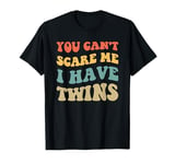 Vintage You Can't Scare Me I Have Twins Retro Men Women T-Shirt