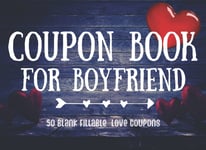 Blank Coupon Book for Boyfriend: Perfect Gift Ideas 50 DIY Coupons Fillable Vouc