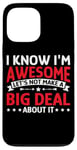 iPhone 13 Pro Max I'm Awesome, No Need To Make A Big Deal - Case