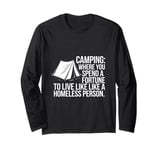 Camping where you spend a fortune to live like a homeless... Long Sleeve T-Shirt