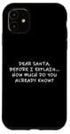 Coque pour iPhone 11 Dear Santa Before I Explain How Much Do You Know,Dear Santa