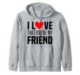 I Love That You Are My Friend Heart My Best Friend Man Woman Zip Hoodie