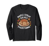 Maple Syrup Solves Everything Funny Yummy Food Fall Leaves Long Sleeve T-Shirt