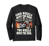 Four Wheels Move The Body Two Wheels Move The Soul Design Long Sleeve T-Shirt