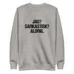 Sweatshirt med texten " Jag? Sarkastisk? Aldrig." Large / Grå