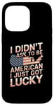 Coque pour iPhone 14 Pro Max Citations américaines « I Didn't Ask To Be American I Just Got Lucky »