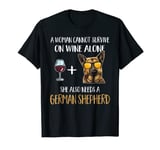 A Woman Cannot Survive On Wine Alone German Shepherd Women T-Shirt